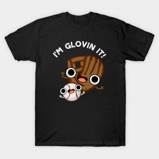 I'm Glovin It Funny Baseball Pun T-Shirt